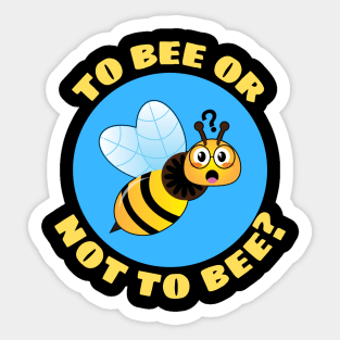 To Bee Or Not To Be | Bee Pun Sticker